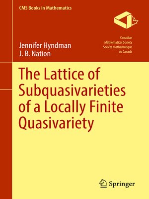 cover image of The Lattice of Subquasivarieties of a Locally Finite Quasivariety